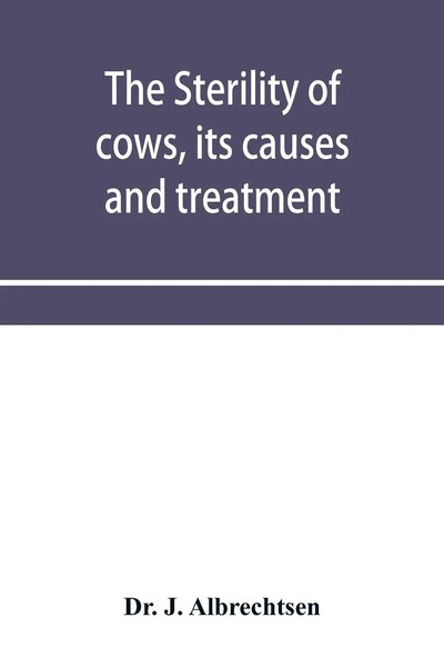 The Sterility Of Cows, Its Causes And Treatment J. Albrechtsen Taschenbuch 2020-image
