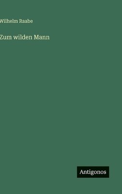 Zum wilden Mann by Wilhelm Raabe (German) Hardcover Book