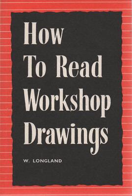 How to Read Workshop Drawings Longland