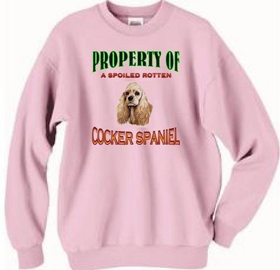 Dog Sweatshirt - Property Spoiled Rotten Cocker Spaniel -- Cat T Shirt Available
