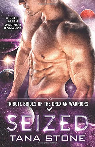Seized: A Sci-Fi Alien Warrior Romance (Tribute Brides of the... - Stone, Tana