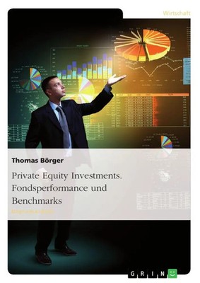Private Equity Investments. Fondsperformance und Benchmarks Thomas Börger Buch