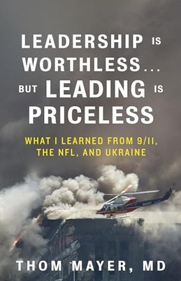 Leadership Is Worthless... but Leading Is Priceless : What I Learned from ...