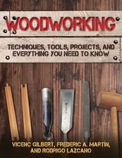 Woodworking : Techniques, Tools, Projects, and Everything You Nee