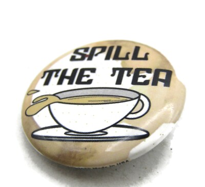 Spill the Tea Pinback Button Funny Slang Gossip Slogan Teacup Graphic Badge