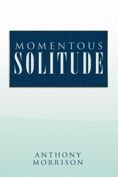 Anthony Morrison | Momentous Solitude | Taschenbuch | Englisch (2010) | Xlibris-image