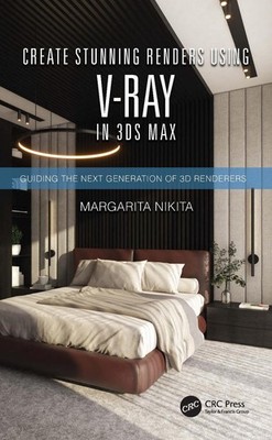 Create Stunning Renders Using V-Ray in 3ds Max: Guiding the Next Generation of 3