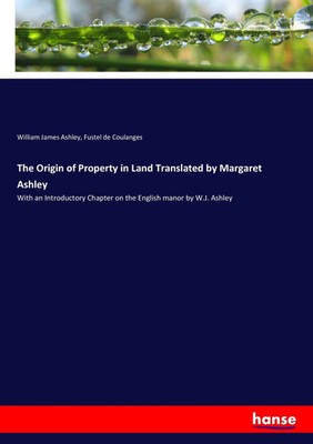 William James Ashley (u. a.) | The Origin of Property in Land Translated by...
