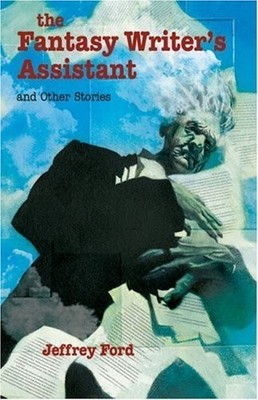 The Fantasy Writer's Assistant and Oth..., Jeffrey Ford