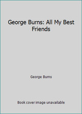 George Burns: All My Best Friends by George Burns