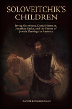 Soloveitchik's Children: Irving Greenberg, David Hartman, Jonathan Sacks, and th