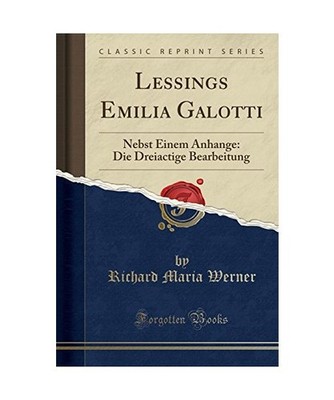 Lessings Emilia Galotti: Nebst Einem Anhange: Die Dreiactige Bearbeitung 