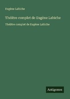 ThéâTre Complet De EugèNe Labiche EugèNe Labiche