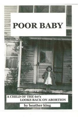 #ad Poor Baby: A Child of the 60#x27;s Looks Back on Abortion by King Heather $5.67