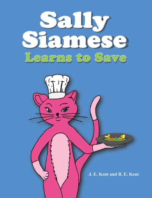 Sally Siamese Learns to Save by B. E. Kent (Paperback Book)