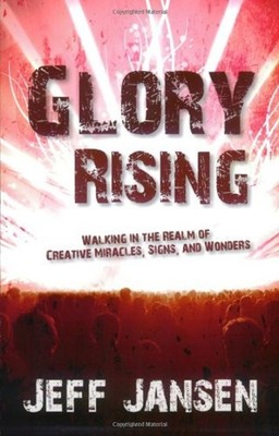 Glory Rising : Walking in the Realm of Creative Miracles, Signs a
