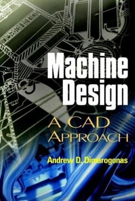 Machine Design : A CAD Approach Hardcover Andrew D. Dimarogonas