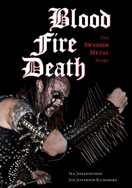 Blood, Fire, Death The Swedish Metal Story by Ika Johannesson (Paperback Book)