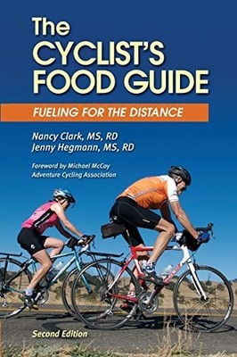 The Cyclist's Food Guide, 2nd Edition: Fueling for the Distance by Clark MS, RD,