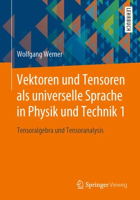 Vektoren und Tensoren als universelle Sprache in Physik und Technik.Bd.1 Werner