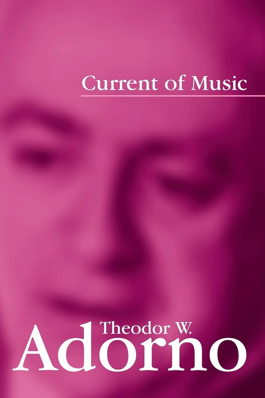 Current of Music: Elements of a Radio Theory,Theodor W. Adorno