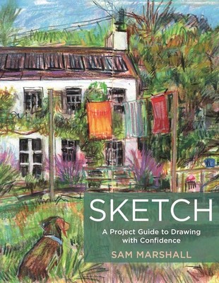 Sketch: A Project Guide to Drawing with Confidence by Sam Marshall Paperback Boo