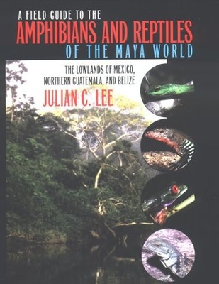 A FIELD GUIDE TO THE AMPHIBIANS AND REPTILES OF THE MAYA By Julian C. Lee *NEW*
