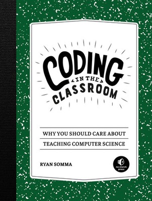 Coding in the Classroom Why You Should Care about Teaching Computer Science Buch