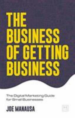 The Business of Getting Business: Th- paperback, Joe Manausa, 9781912555604, new