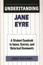Understanding Jane Eyre: A Student Casebook To Issues, Sources, And Histori...