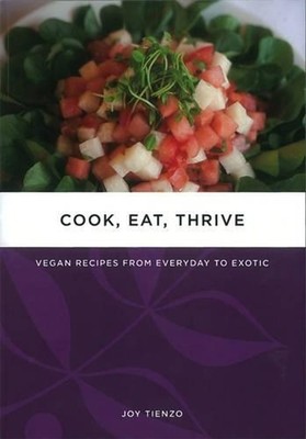 Cook, Eat, Thrive: Vegan Recipes from Everyday to Exotic by Joy Tienzo (English)