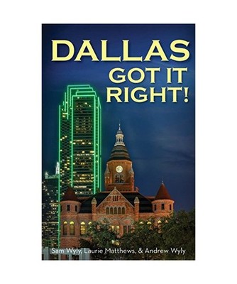 Dallas Got It Right: All Roads Lead to Dallas: All Roads Lead to Dallas, Wyly, S