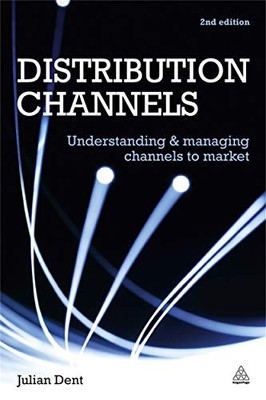 Distribution Channels: Understanding a..., Dent, Julian