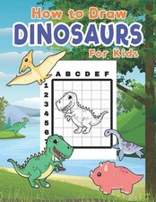 How To Draw Dinosaurs For Kids: Learn To Draw Dinosaurs Easily With The Grid Met