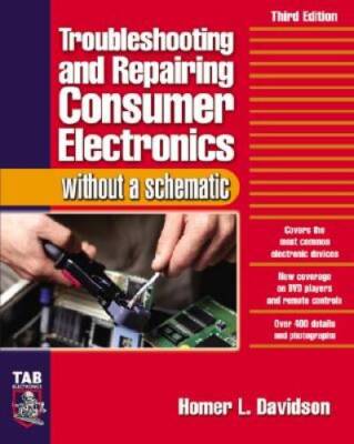Troubleshooting  Repairing Consumer Electronics Without a Schematic - VERY GOOD