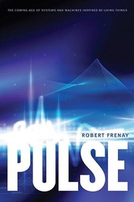 Pulse: The Coming Age of Systems and Machines Inspired by Living Things - GOOD