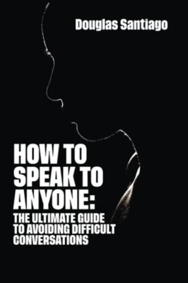How to Speak to Anyone The Ultimate Guide to Avoiding D -  NEW DOUGLAS. SANTIA 2