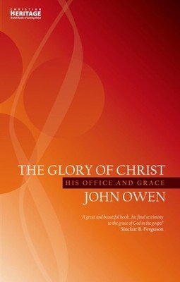 The Glory of Christ: His Office and Grace by John Owen PAPERBACK 9781857924749