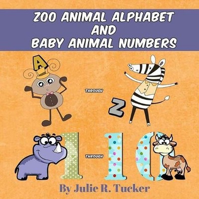 Zoo Animal Alphabet and Baby Animal Numbers by Julie R. Tucker (English) Paperba
