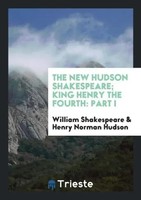 William Shakespeare (U. A.) | The New Hudson Shakespeare; King Henry The Fourth