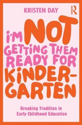 Kristen Day I'm Not Getting Them Ready for Kindergarten (Paperback)