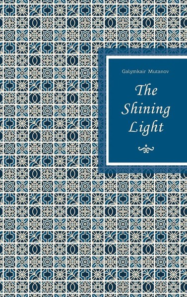 Galymkair Mutanov | The Shining Light | Buch | Englisch (2017) | Gebunden-image