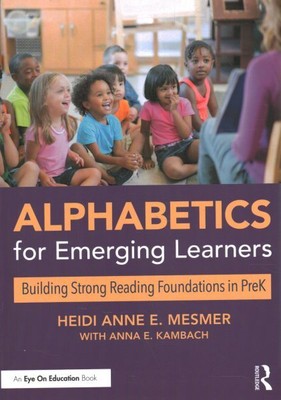 Alphabetics for Emerging Learners : Building Strong Reading Foundations in Pr...