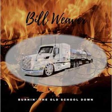Bill Weaver - BURNIN THE OLD SCHOOL DOWN  