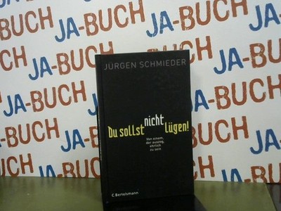 Du sollst nicht lügen!: Von einem, der auszog, ehrlich zu sein Jürgen Schmieder:
