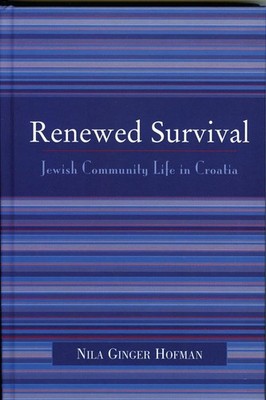 Renewed Survival: Jewish Community Life in Croatia by Nila Ginger Hofman (Englis