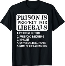 Prison is Perfect for Liberals - Camiseta Unisex Regalo Divertido Anti Liberal