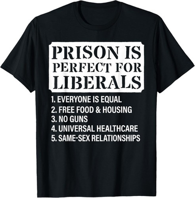 #ad #ad Prison is Perfect for Liberals Anti Liberal Quote Funny Gift Unisex T Shirt $21.93