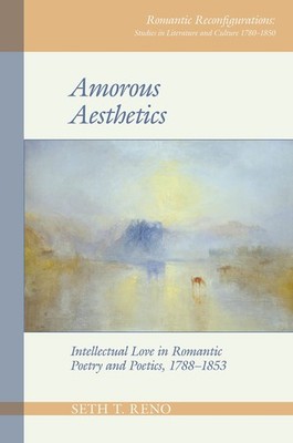 Amorous Aesthetics: Intellectual Love in Romant, Reno Paperback..