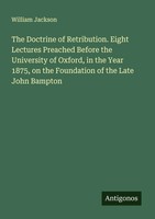 William Jackson | The Doctrine Of Retribution. Eight Lectures Preached Before...